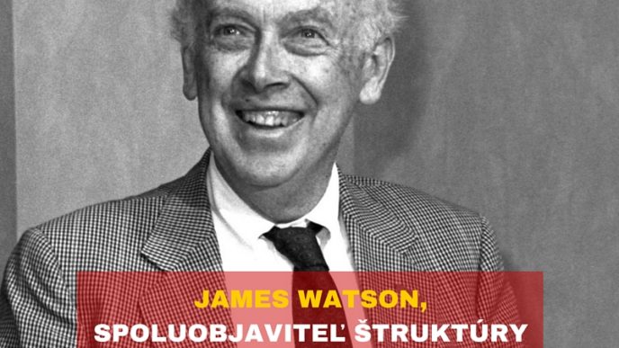 JAMES WATSON, SPOLUOBJAVITEĽ ŠTRUKTÚRY DNA,