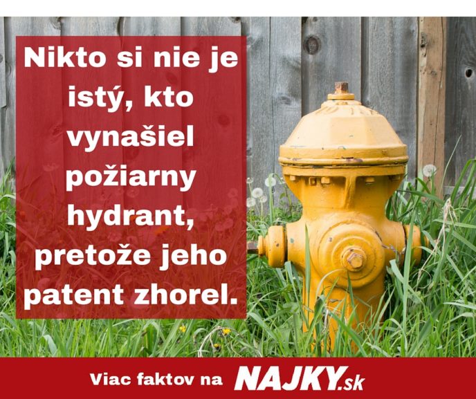 Nikto si nie je isty kto vynasiel poziarny hydrant pretoze jeho patent zhorel..jpg