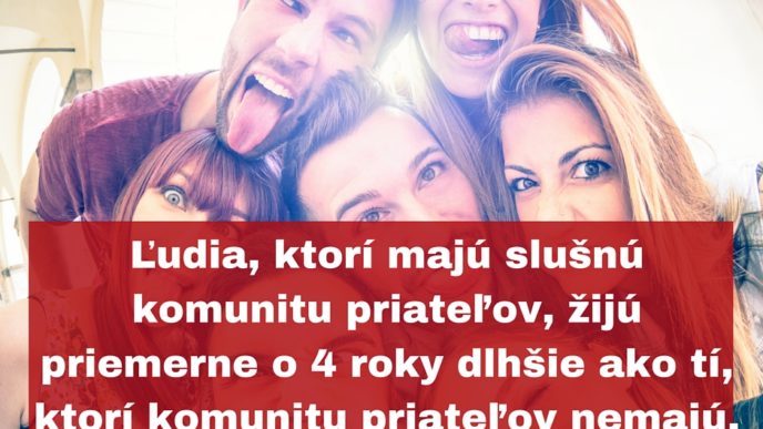 Ludia ktori maju slusnu komunitu priatelov ziju priemerne o 4 roky dlhsie ako ti ktori komunitu priatelov nemaju..jpg
