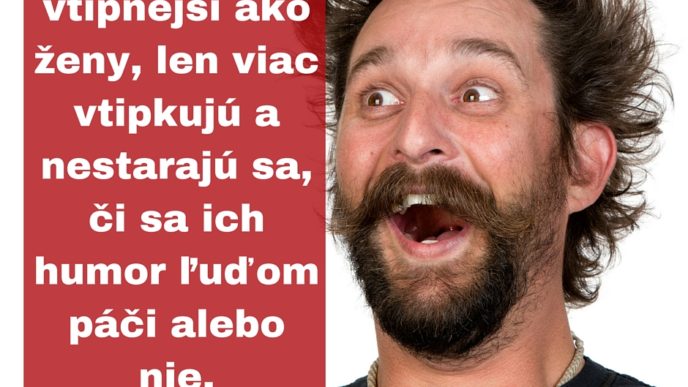 Muzi nie su vtipnejsi ako zeny len viac vtipkuju a nestaraju sa ci sa ich humor ludom paci alebo nie..jpg