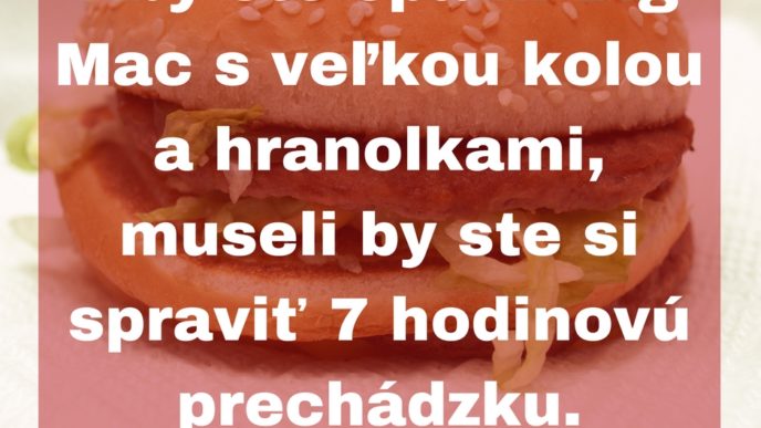 Aby ste spalili big mac s velkou kolou a hranolkami museli by ste si spravit 7 hodinovu prechadzku..jpg