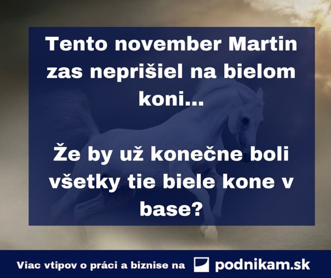 Tento november martin zas neprisiel na bielom koni...ze by uz konecne boli vsetky tie biele kone v base .jpg